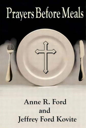 Prayers Before Meals, De Jeffrey Ford Kovite. Editorial Createspace Independent Publishing Platform, Tapa Blanda En Inglés