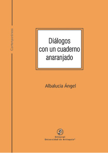 Dialogos Con Un Cuaderno Anaranjado, De Ángel, Albalucía. Editorial Universidad De Antioquia, Tapa Blanda, Edición 1 En Español, 2022