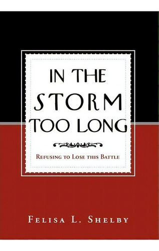 In The Storm Too Long, De Felisa L Shelby. Editorial Xlibris, Tapa Dura En Inglés