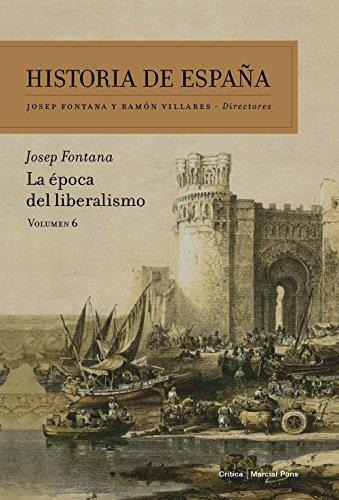 HISTORIA DE ESPAÑA (VOL. VI): LA EPOCA DEL LIBERALISMO, de Josep Fontana. Editorial Crítica en español