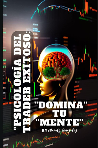 Libro:  Psicología Del Trader Exitoso: Domina Tu Mente Y Alc