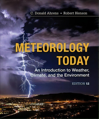 Meteorology Today : An Introduction To Weather, Climate And, De C. Donald Ahrens. Editorial Cengage Learning, Inc En Inglés