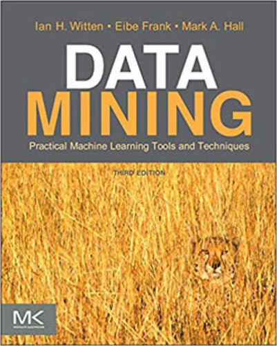 Minería de datos: herramientas y técnicas de aprendizaje automático, Ian H. Witten, Eibe Frank, E. Hall, tapa blanda, en inglés, editorial Morgan Kaufmann.