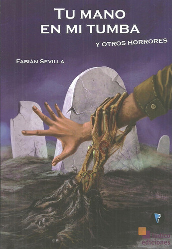 Tu Mano En Mi Tumba Y Otros Horrores - Fabian Sevilla