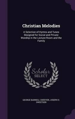 Libro Christian Melodies : A Selection Of Hymns And Tunes...
