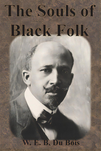 The Souls Of Black Folk, De Du Bois, W. E. B.. Editorial Value Classic Reprints, Tapa Blanda En Inglés