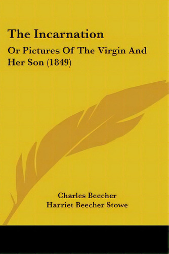The Incarnation: Or Pictures Of The Virgin And Her Son (1849), De Beecher, Charles. Editorial Kessinger Pub Llc, Tapa Blanda En Inglés