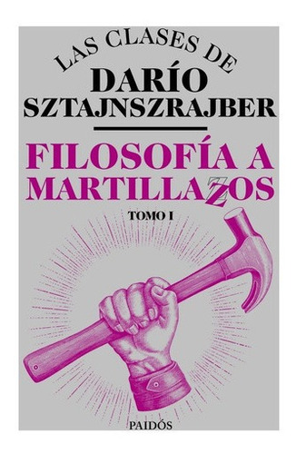 Libro - Filosofia A Martillazos Tomo 1 Dario Sztajnszrajber 