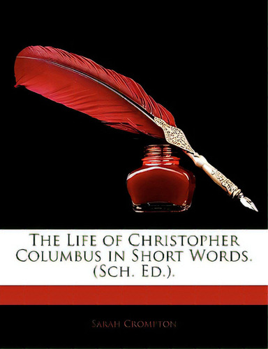 The Life Of Christopher Columbus In Short Words. (sch. Ed.)., De Crompton, Sarah. Editorial Nabu Pr, Tapa Blanda En Inglés