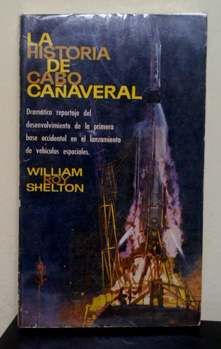 La Historia De Cabo Cañaveral - William Roy Shelton 1963