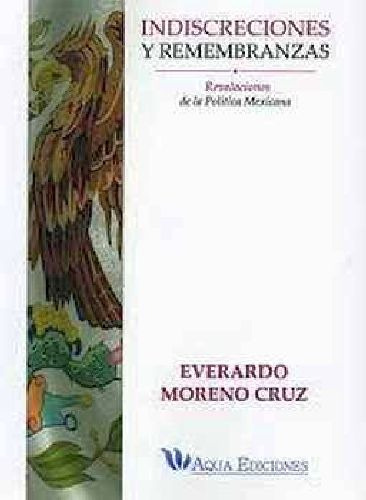 Indiscreciones Y Remembranzas -revelaciones De La Política-