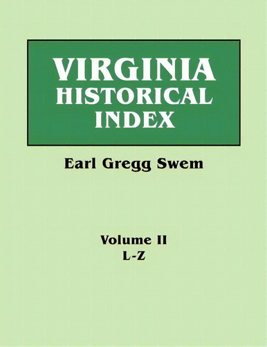 Virginia Historical Index. In Two Volumes. By E. G. Swem, Librarian Of The College Of William And..., De Earl Gregg Swem. Editorial Clearfield, Tapa Blanda En Inglés