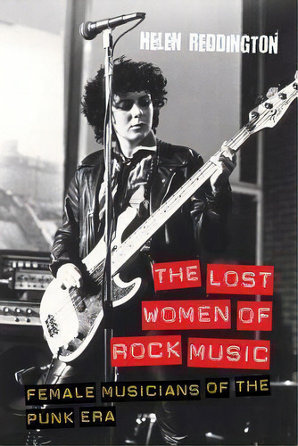 The Lost Women Of Rock Music : Female Musicians Of The Punk Era, De Helen Reddington. Editorial Equinox Publishing Ltd, Tapa Blanda En Inglés, 2012