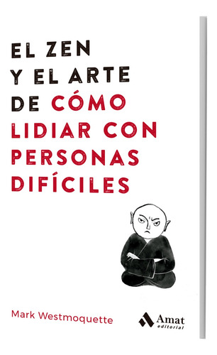 El Zen Y El Arte De Como Lidiar Con Personas Dificiles