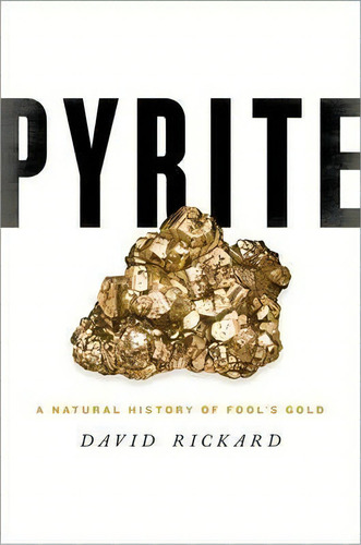 Pyrite : A Natural History Of Fool's Gold, De David Rickard. Editorial Oxford University Press Inc, Tapa Dura En Inglés