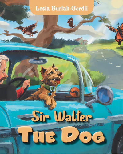 Sir Walter The Dog, De Burlak-gordii, Lesia. Editorial Tellwell Talent, Tapa Blanda En Inglés