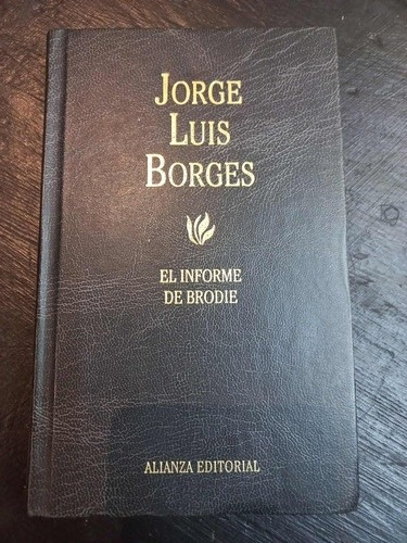 El Informe De Brodie - Jorge Luis Borges - Alianza