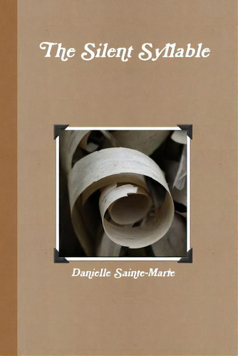 The Silent Syllable, De Sainte-marie, Danielle. Editorial Lulu Pr, Tapa Blanda En Inglés