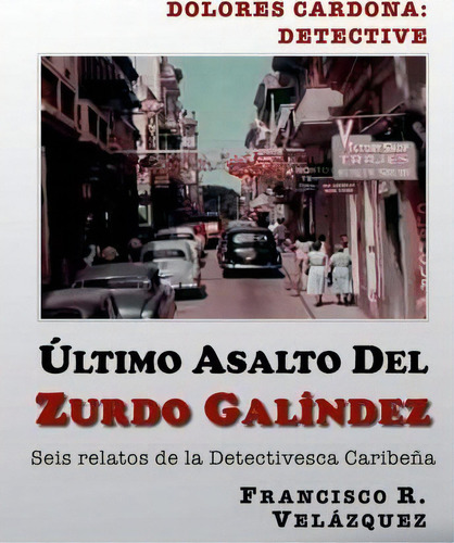 Ultimo Asalto Del Zurdo Galindez, De Francisco R Velazquez. Editorial Createspace Independent Publishing Platform, Tapa Blanda En Español