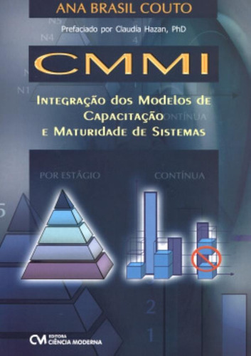 Cmmi - Integracao Dos Modelos De Capacitacao E Maturidade De Sistemas, De Couto, Ana Brasil. Editora Ciencia Moderna, Capa Brochura Em Português