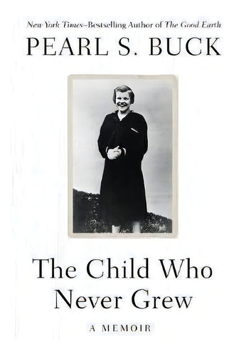 The Child Who Never Grew, De Pearl S. Buck. Editorial Open Road Media, Tapa Blanda En Inglés