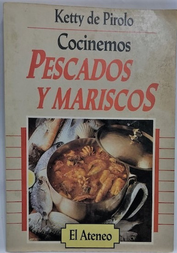 Cocinemos Pescados Y Mariscos - Ketty De Pirolo