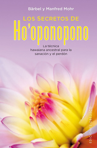 Los secretos de ho’oponopono: La técnica hawaiana ancestral para la sanación y el perdón, de Mohr, Bärbel. Editorial Ediciones Obelisco, tapa dura en español, 2015