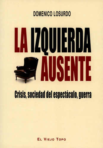 Izquierda Ausente. Crisis, Sociedad Del Espectáculo, Guerra, La, De Domenico Losurdo. Editorial Montesinos, Tapa Blanda, Edición 1 En Español, 2015