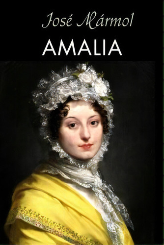 Amalia, De Jose Marmol. Editorial Createspace Independent Publishing Platform, Tapa Blanda En Español