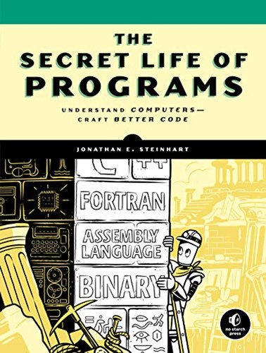 The Secret Life Of Programs: Understand Computers -- Craft B