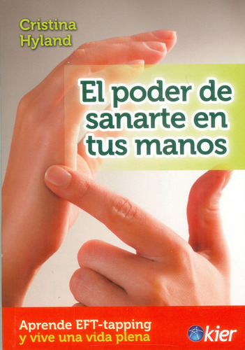 El Poder De Sanarte En Tus Manos Aprende Efttapping Y Vive U