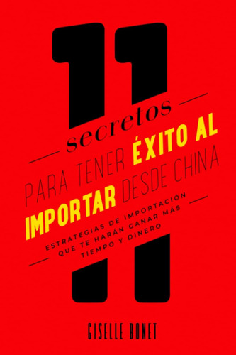 Libro: 11 Secretos Para Tener Éxito Al Importar Desde China: