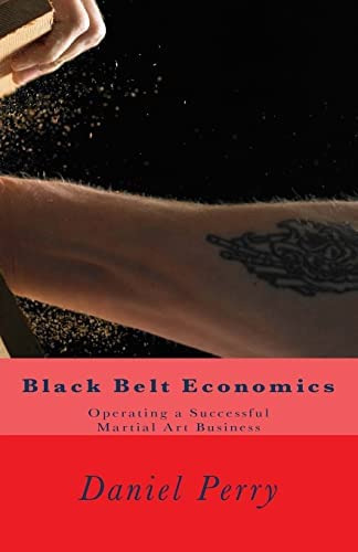 Black Belt Economics: Operating A Successful Martial Art Business, De Perry, Daniel. Editorial Createspace Independent Publishing Platform, Tapa Blanda En Inglés
