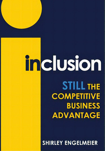 Inclusion: Still The Competitive Business Advantage, De Engelmeier, Shirley. Editorial Ebookit Com, Tapa Dura En Inglés