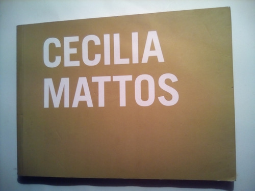 Cecilia Mattos, El Insistente Sueño De Morgana,catálogo 2008