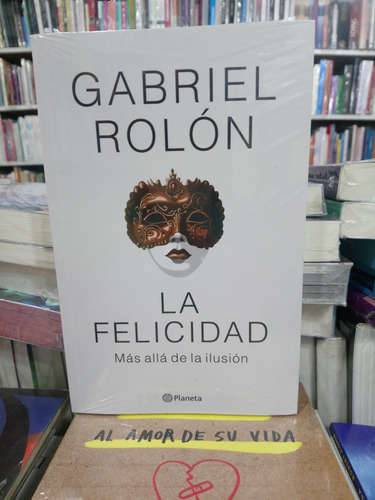 Felicidad Mas Allá De La Ilusión - Gabriel Rolón 