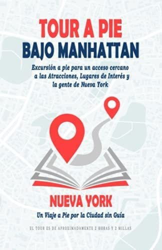 Libro: Tour A Pie Por El Bajo Manhattan: Excursión A Pie Par