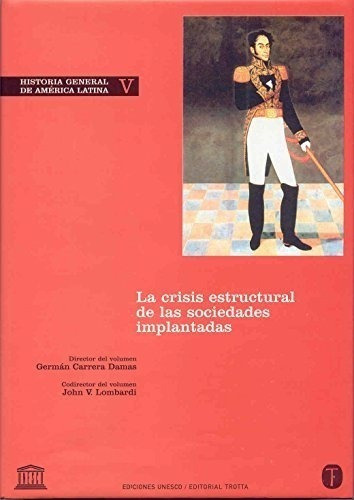 Historia General De America Latina V La Crisis Estructu