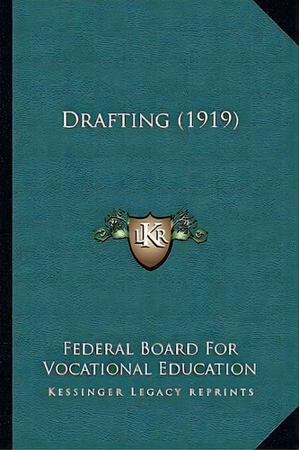Drafting (1919), De Federal Board For Vocational Education. Editorial Kessinger Publishing, Tapa Blanda En Inglés