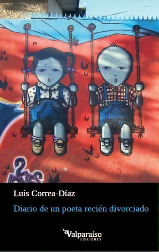 Diario De Un Poeta Reciãân Divorciado, De Correa-díaz, Luis., Vol. 1. Editorial Valparaíso Ediciones, Tapa Blanda En Español