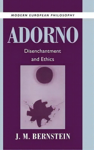 Modern European Philosophy: Adorno: Disenchantment And Ethics, De J. M. Bernstein. Editorial Cambridge University Press, Tapa Dura En Inglés