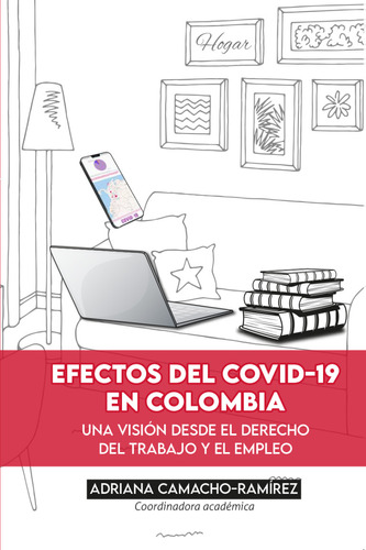 Efectos Del Covid-19 En Colombia Una Vision Desde El Derecho Del Trabajo Y El Empleo, De Camacho Ramírez, Adriana. Editorial Universidad Del Rosario, Tapa Blanda, Edición 1 En Español, 2022