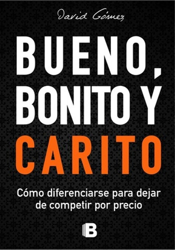 BUENO BONITO Y CARITO, de David Gómez. Editorial Ediciones B, tapa blanda en español