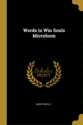 Words To Win Souls Microform, De Anonymous. Editorial Wentworth Pr, Tapa Blanda En Inglés