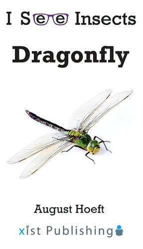 Dragonfly: I See Insects, De Hoeft, August., Vol. 1. Editorial Xist Pub, Tapa Blanda En Inglés