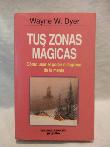 Tus Zonas Mágicas Wayne Dyer Grijalbo B 