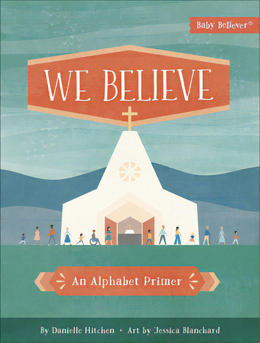We Believe: An Alphabet Primer, De Hitchen, Danielle. Editorial Harvest House Publ, Tapa Dura En Inglés