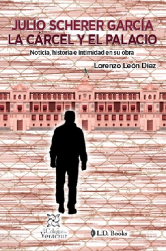 Julio Scherer García. La Cárcel Y El Palacio: N/a, De Leon Diez, Lorenzo. Serie N/a Editorial L. D. Books, Tapa Blanda, Edición 1 En Español, 2023