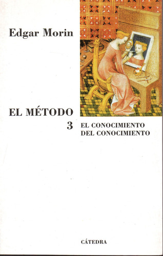 Metodo 3,el. El Conocimiento Del Conocimiento, De Edgar Morin. Editorial Cátedra En Español