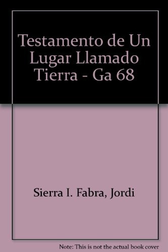 El Testamento De Un Lugar Llamado Tierra - Jordi Sierra I Fa